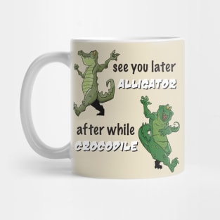 See You Later Alligator After While Crocodile Mug